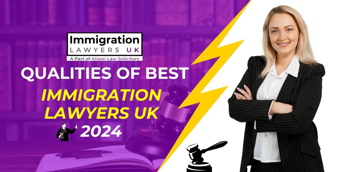 Qualities of Best Immigration Lawyers UK 2024