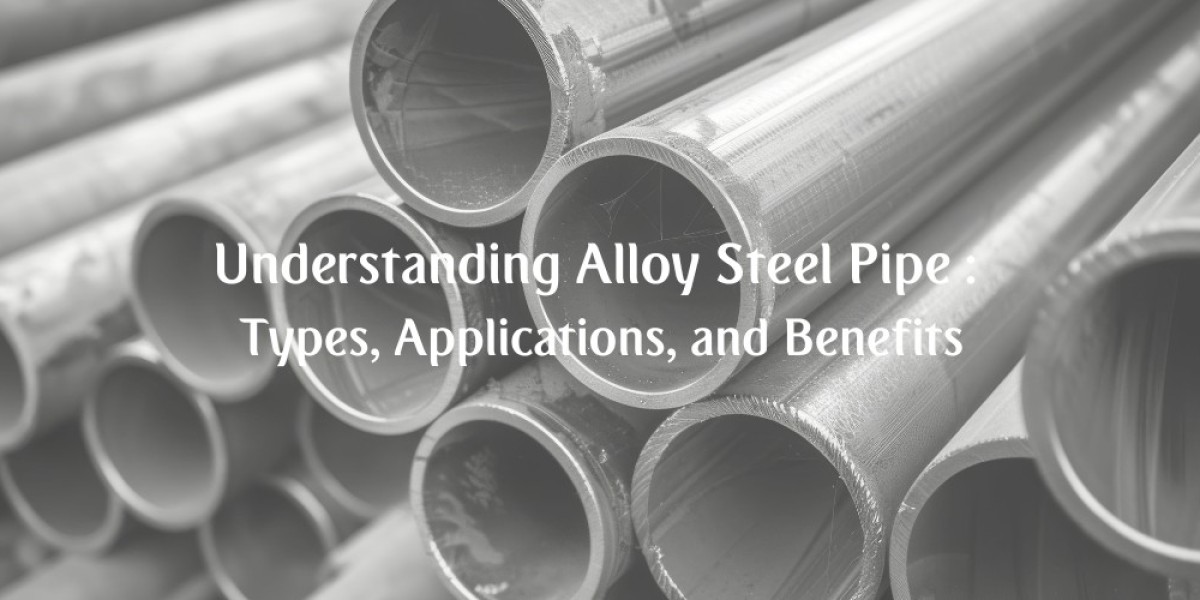 Understanding Alloy Steel Pipe: Types, Applications, and Benefits