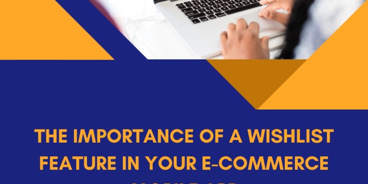The Importance of a Wishlist Feature in Your E-commerce Mobile App