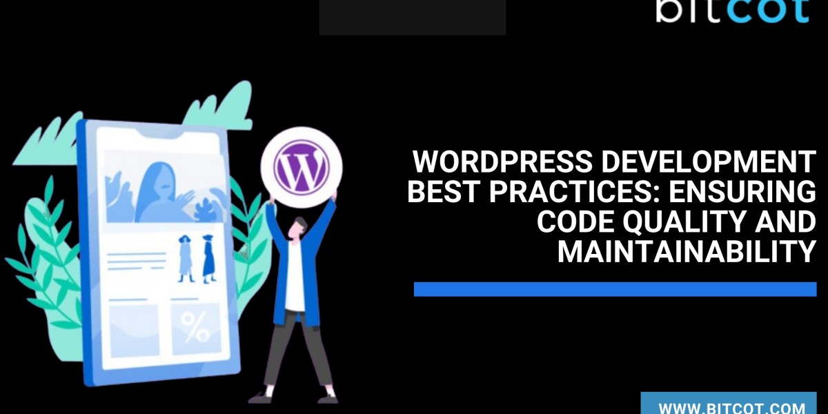 WordPress Development Best Practices: Ensuring Code Quality and Maintainability