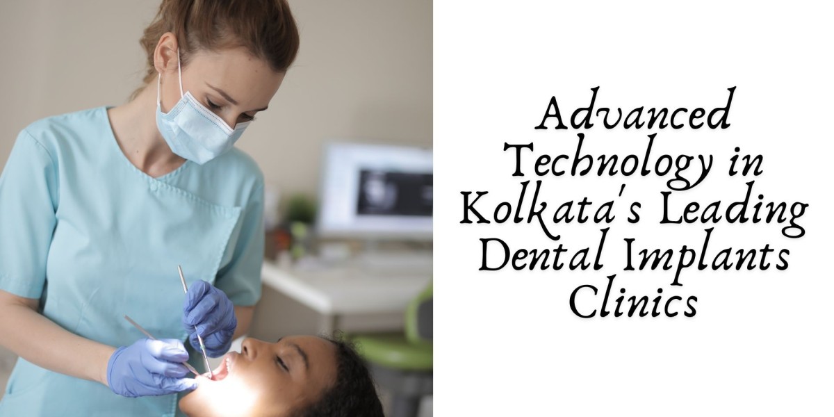 Advanced Technology in Kolkata's Leading Dental Implants Clinics