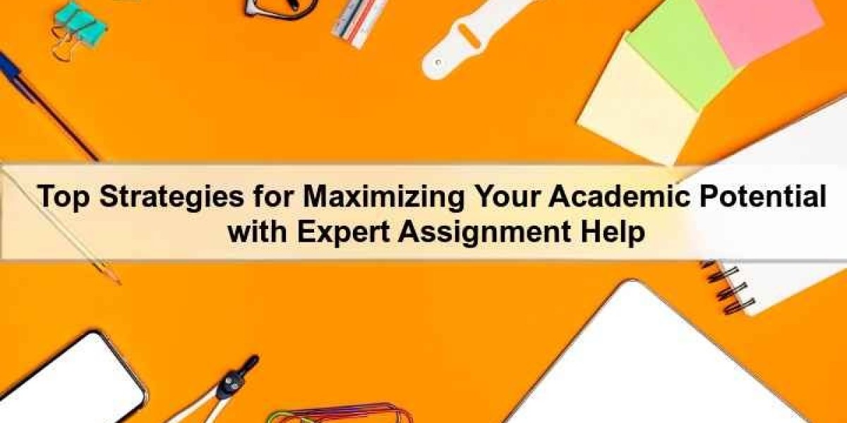 Top Strategies for Maximizing Your Academic Potential with Expert Assignment Help