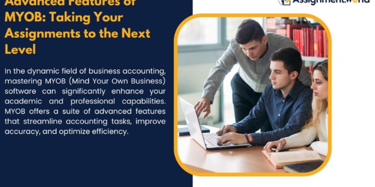 Advanced Features of MYOB: Taking Your Assignments to the Next Level