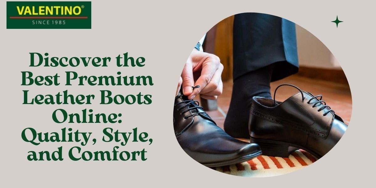 Discover the Best Premium Leather Boots Online: Quality, Style, and Comfort
