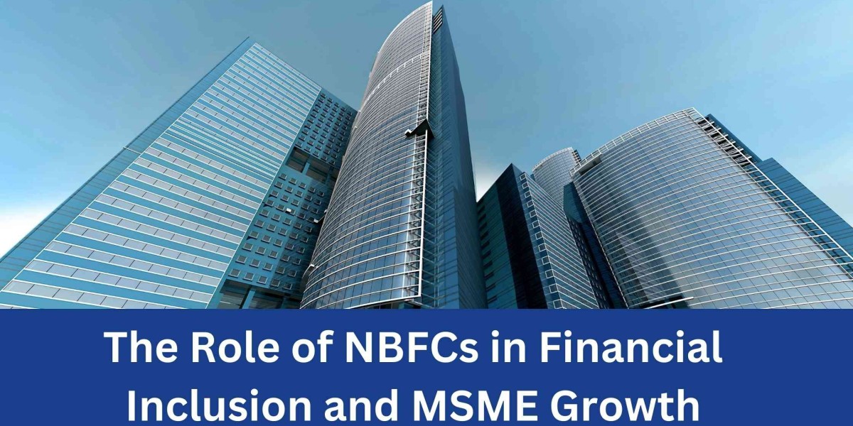 The Role of NBFCs in Financial Inclusion and MSME Growth
