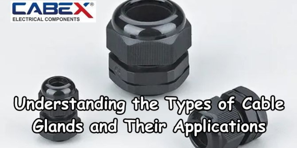 Types of Cable Glands: Selecting the Right One