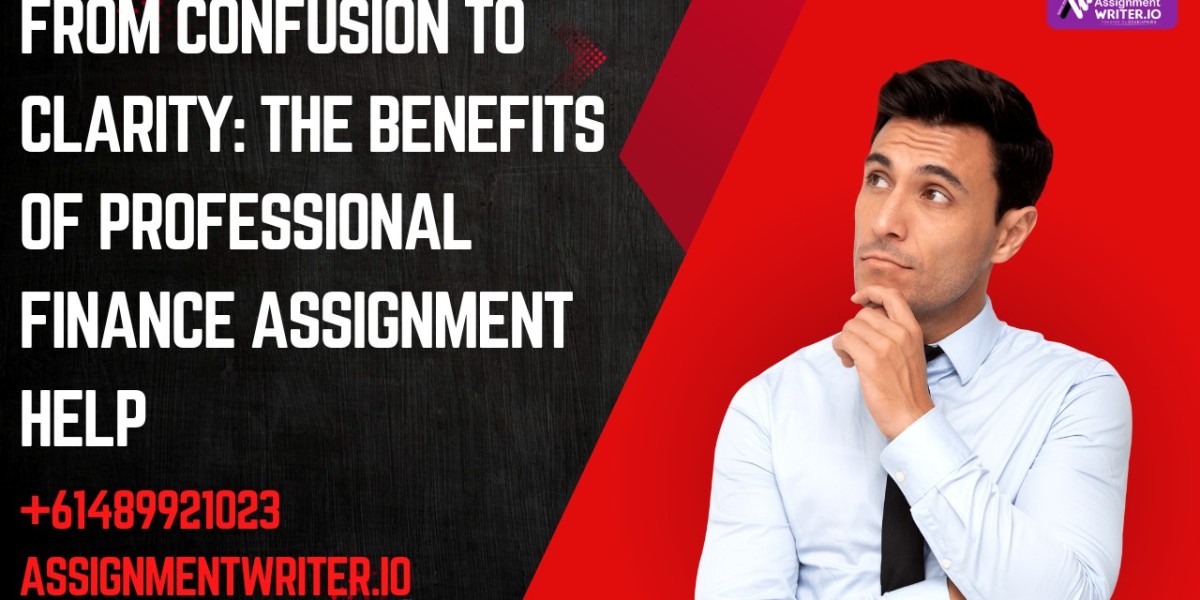 From Confusion to Clarity: The Benefits of Professional Finance Assignment Help