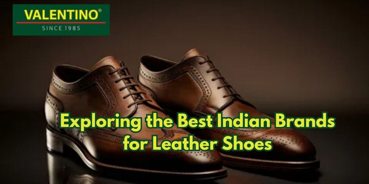 Exploring Best Indian Brands for Leather Shoes