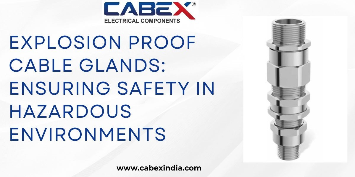 Explosion Proof Cable Glands: Ensuring Safety in Hazardous Environments