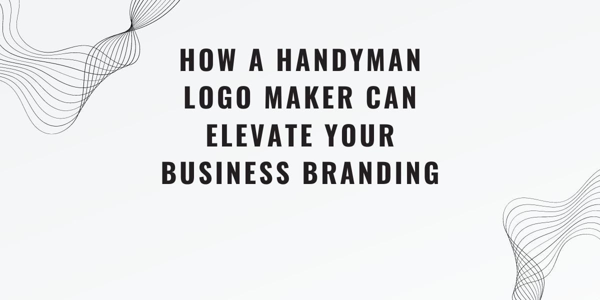 How a Handyman Logo Maker Can Elevate Your Business Branding