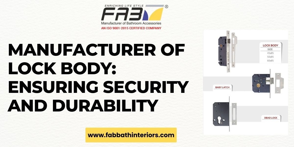 Manufacturer of Lock Body: Ensuring Security and Durability