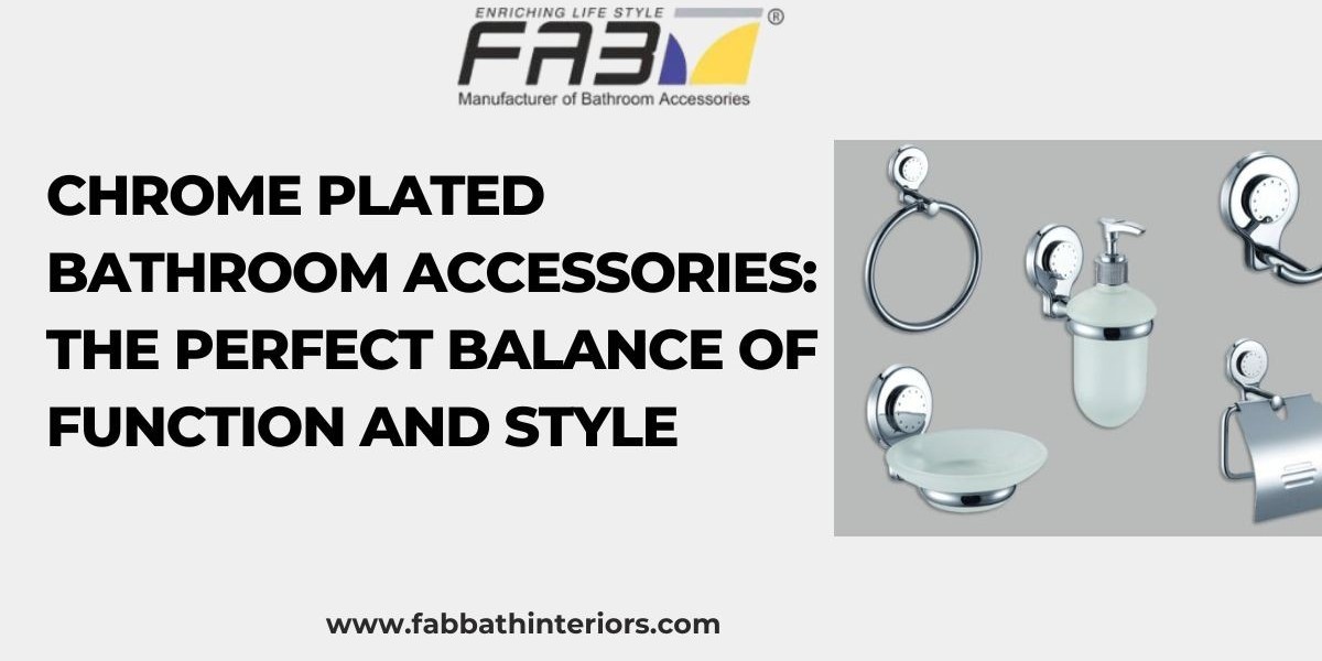 Chrome Plated Bathroom Accessories: The Perfect Balance of Function and Style