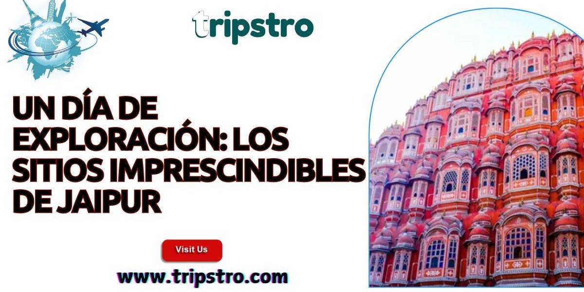 Un día de exploración: los sitios imprescindibles de Jaipur