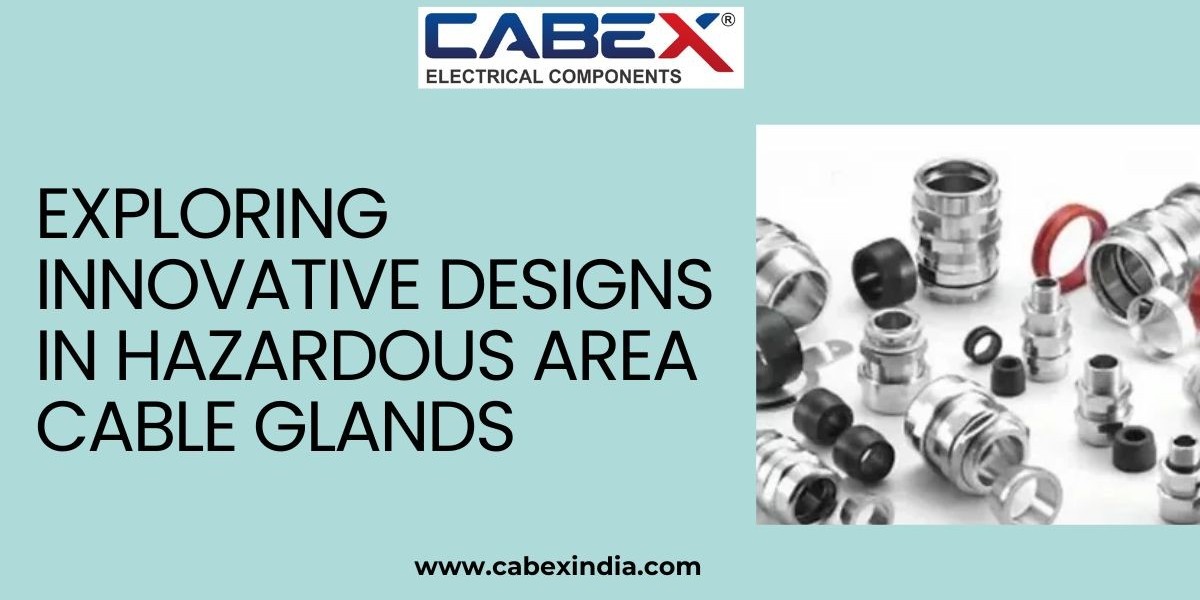 Exploring Innovative Designs in Hazardous Area Cable Glands