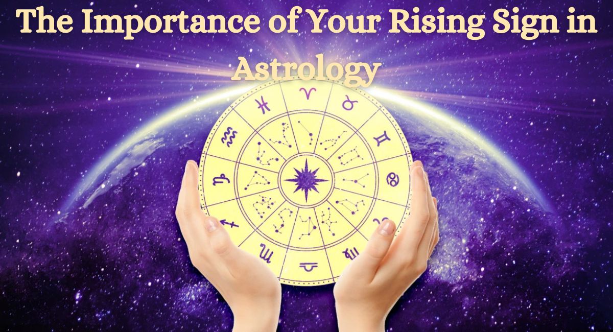The Importance of Your Rising Sign in Astrology
