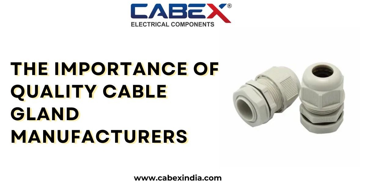 The Importance of Quality Cable Gland Manufacturers