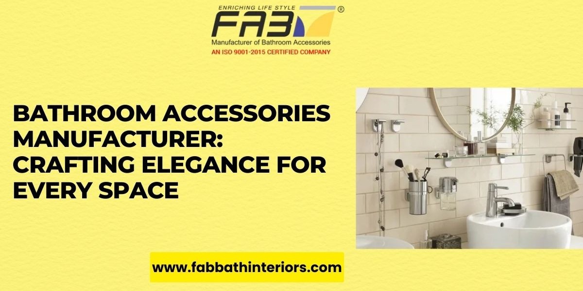 Bathroom Accessories Manufacturer: Crafting Elegance for Every Space