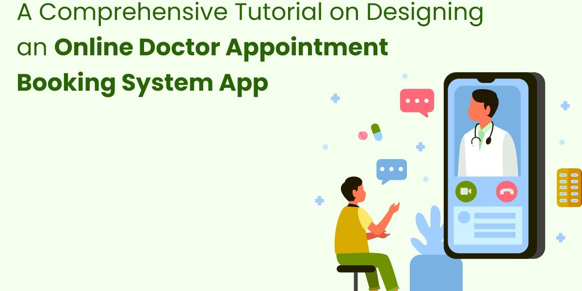A Comprehensive Tutorial on Designing an Online Doctor Appointment Booking System App