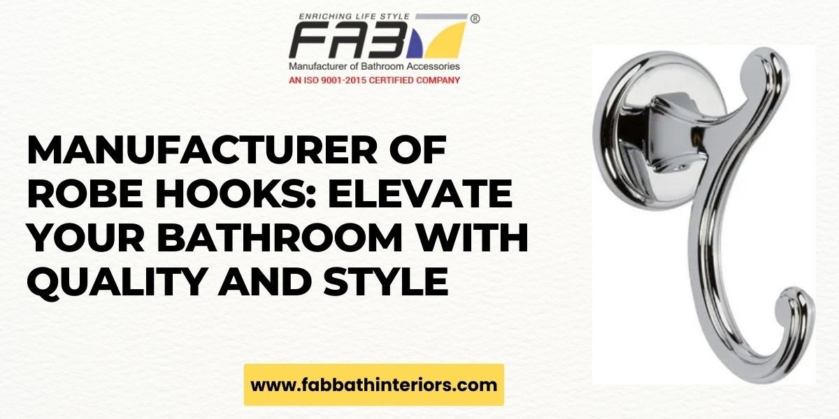 Manufacturer of Robe Hooks: Elevate Your Bathroom with Quality and Style