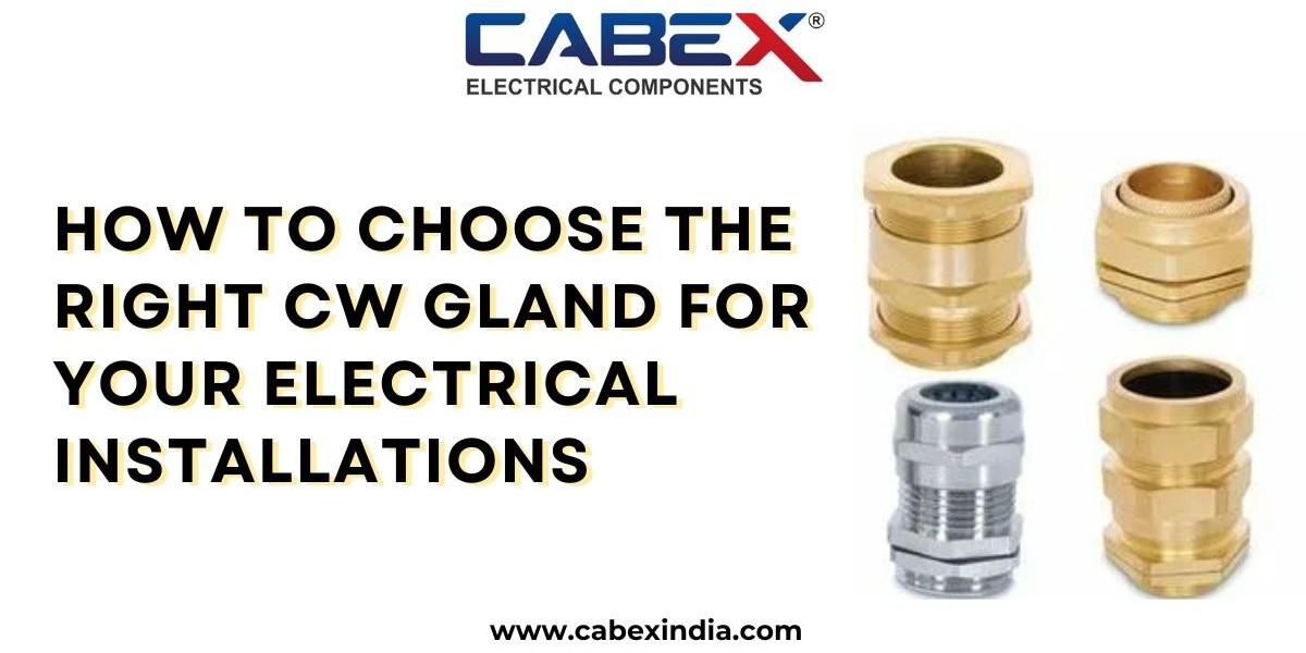 How to Choose the Right CW Gland for Your Electrical Installations