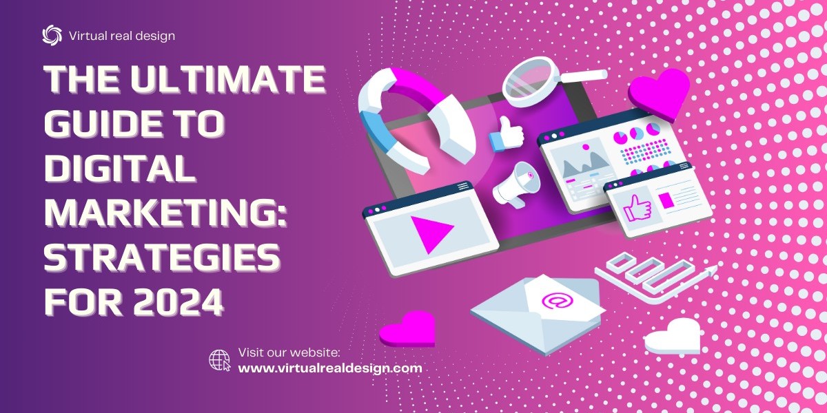 The Ultimate Guide to Digital Marketing: Strategies for 2024