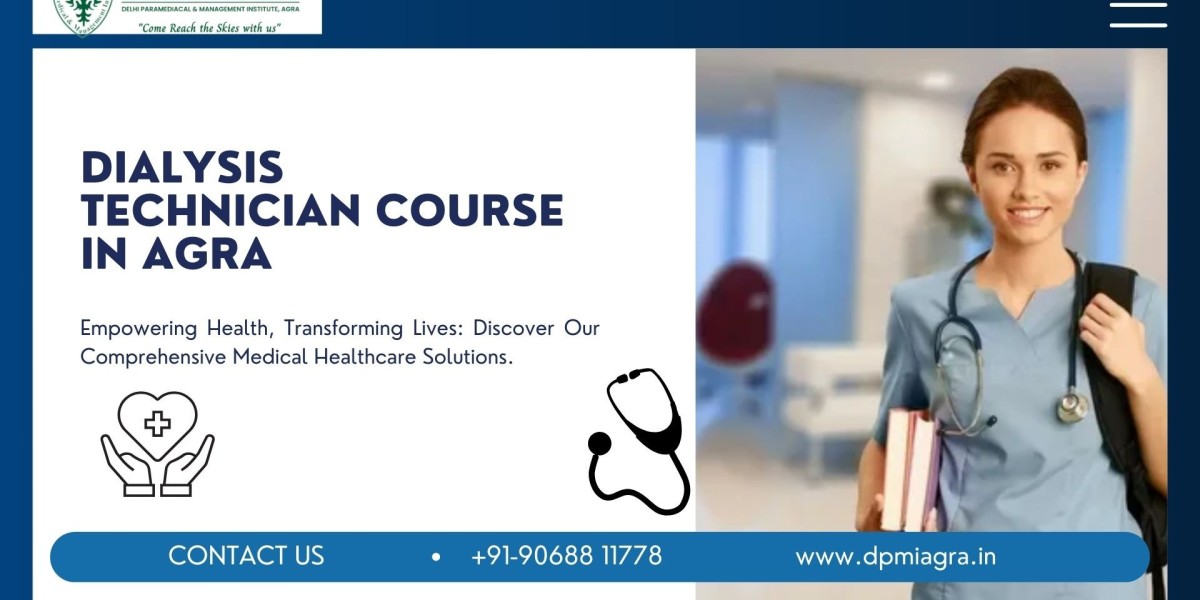 Dialysis Technician Course in Agra: Your Path to a Rewarding Healthcare Career