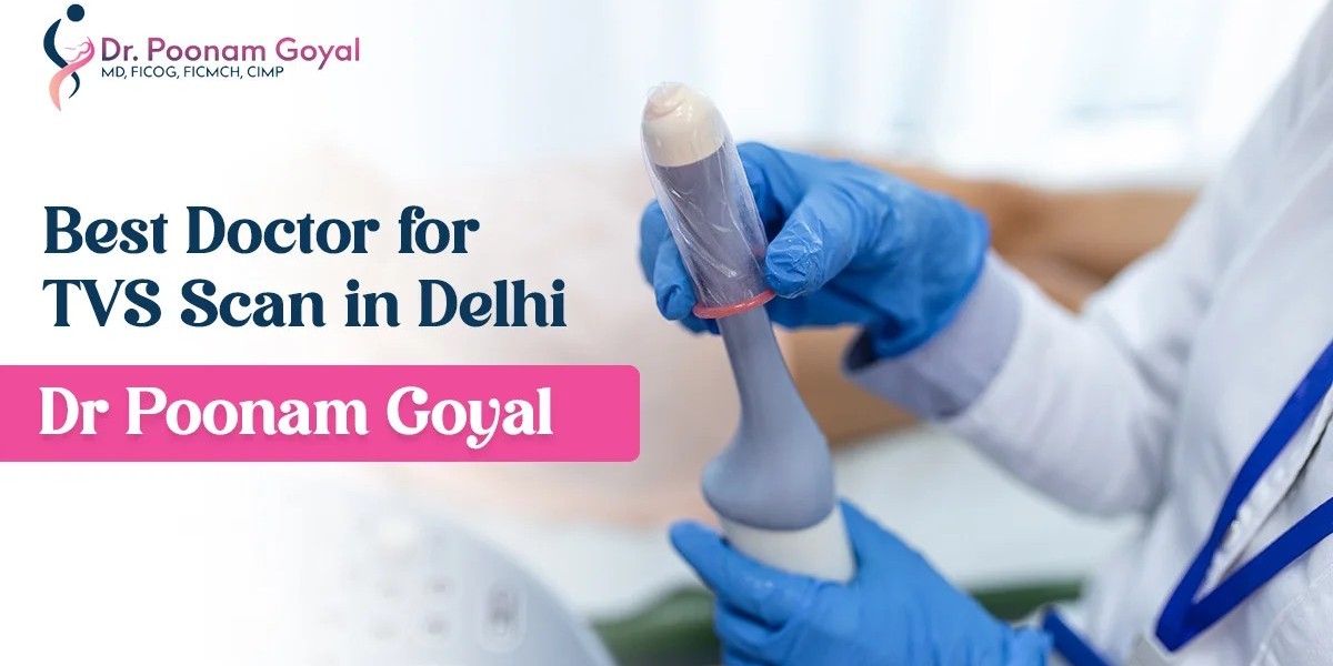 Best Doctor for TVS Scan in Delhi: Dr. Poonam Goyal