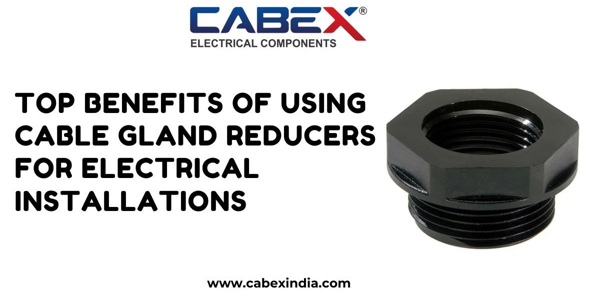 Top Benefits of Using Cable Gland Reducers for Electrical Installations