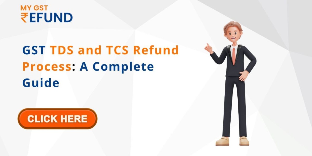 GST TDS and TCS Refund Process: A Complete Guide