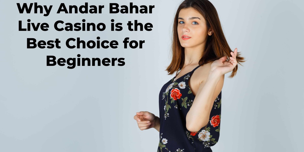 Why Andar Bahar Live Casino is the Best Choice for Beginners