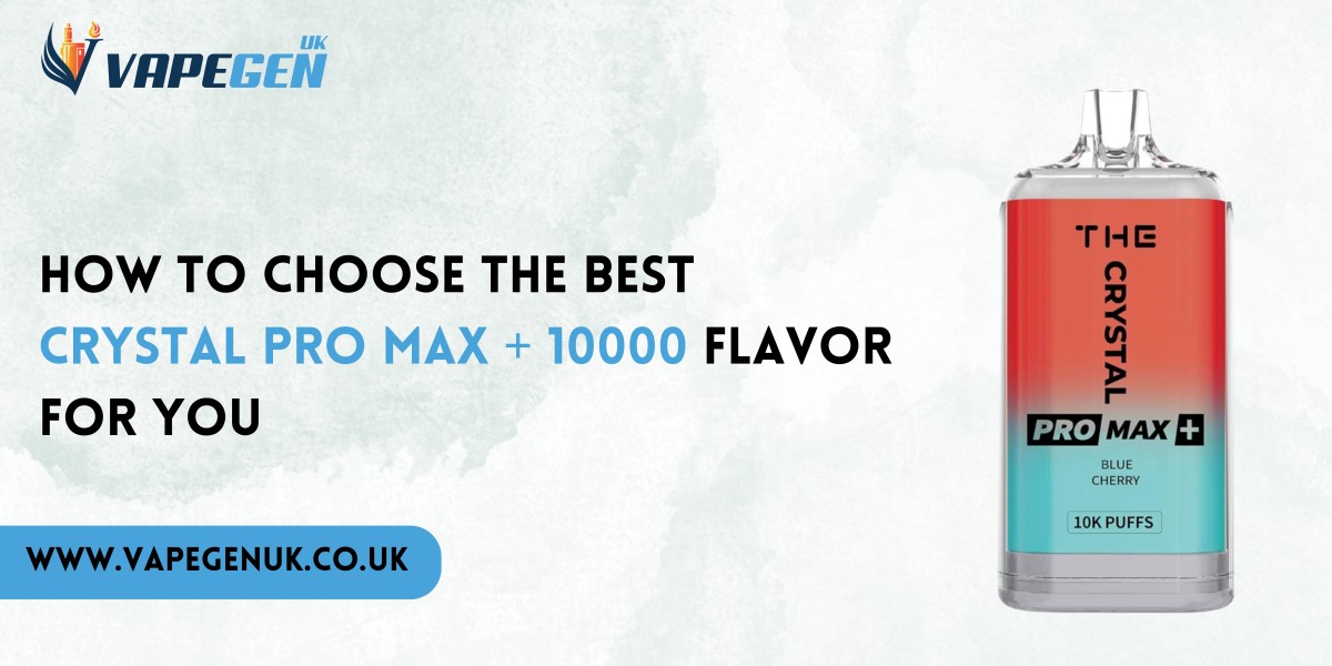 How to Choose the Best Crystal Pro Max + 10000 Flavor for You
