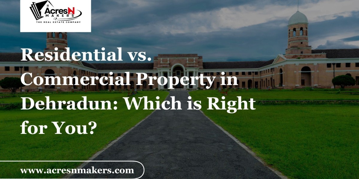 Residential vs. Commercial Property in Dehradun: Which is Right for You?