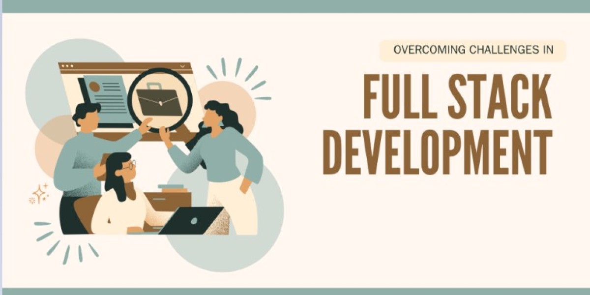 Common Challenges in Full Stack Development and How to Overcome Them