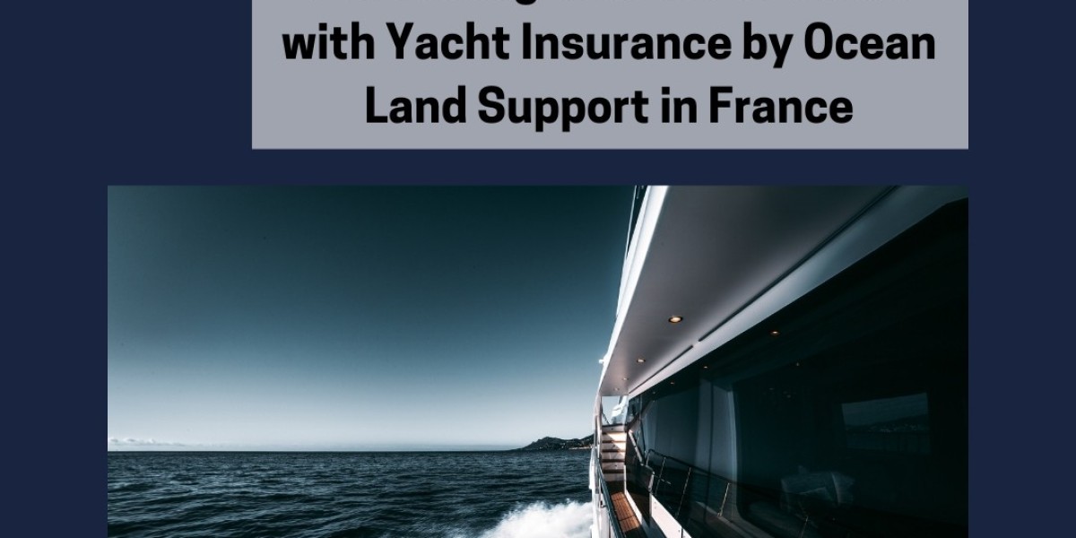 Protecting Your Investment with Yacht Insurance by Ocean Land Support in France