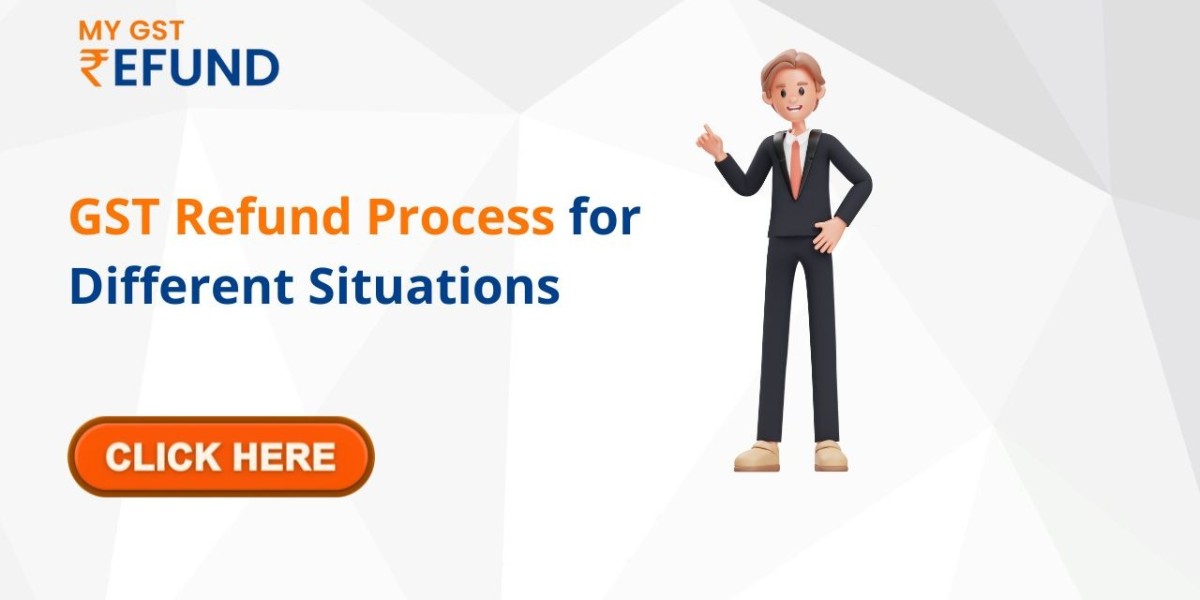 GST Refund Process for Different Situations