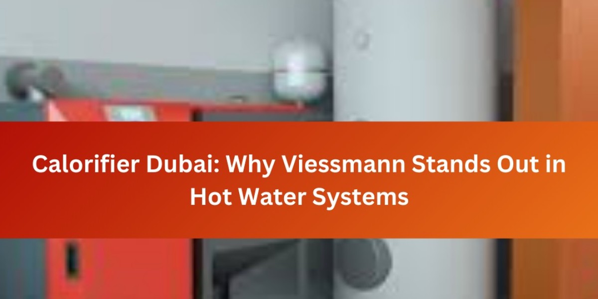 Calorifier Dubai: Why Viessmann Stands Out in Hot Water Systems