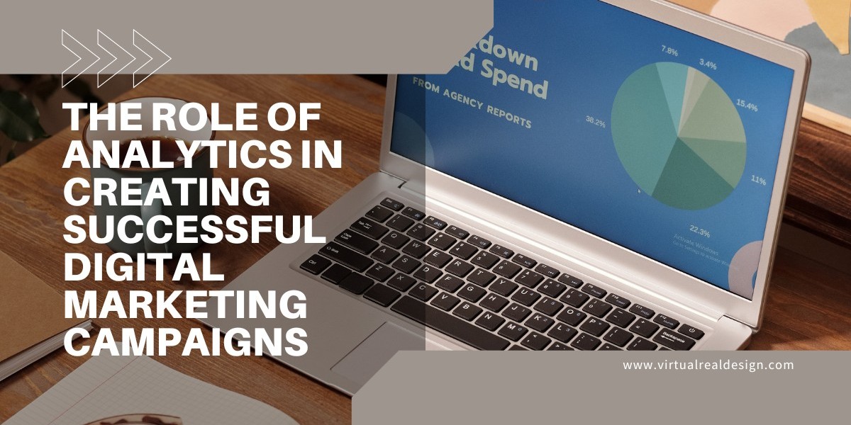 The Role of Analytics in Creating Successful Digital Marketing Campaigns