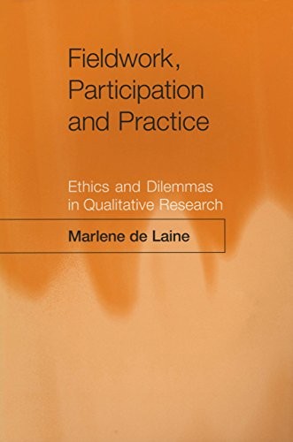 Fieldwork, Participation and Practice Ethics and Dilemmas in Qualitative Research