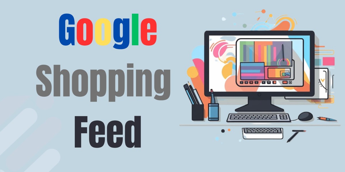 Boost Your E-Commerce Sales with a Perfect Google Shopping Feed