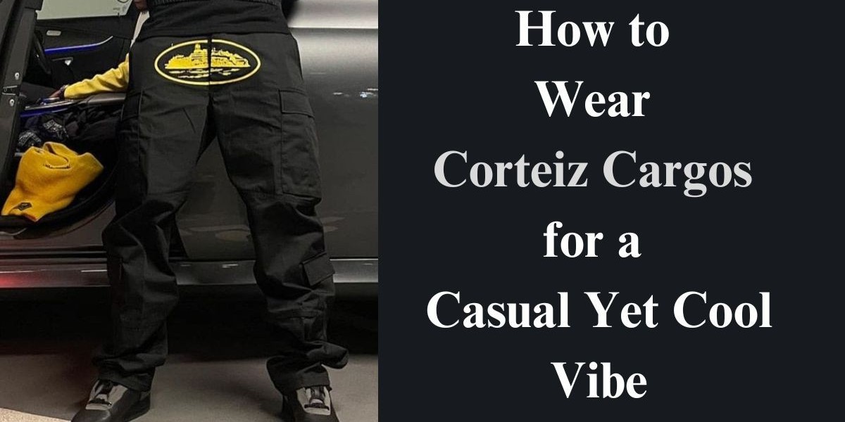How to Wear Corteiz Cargos for a Casual Yet Cool Vibe