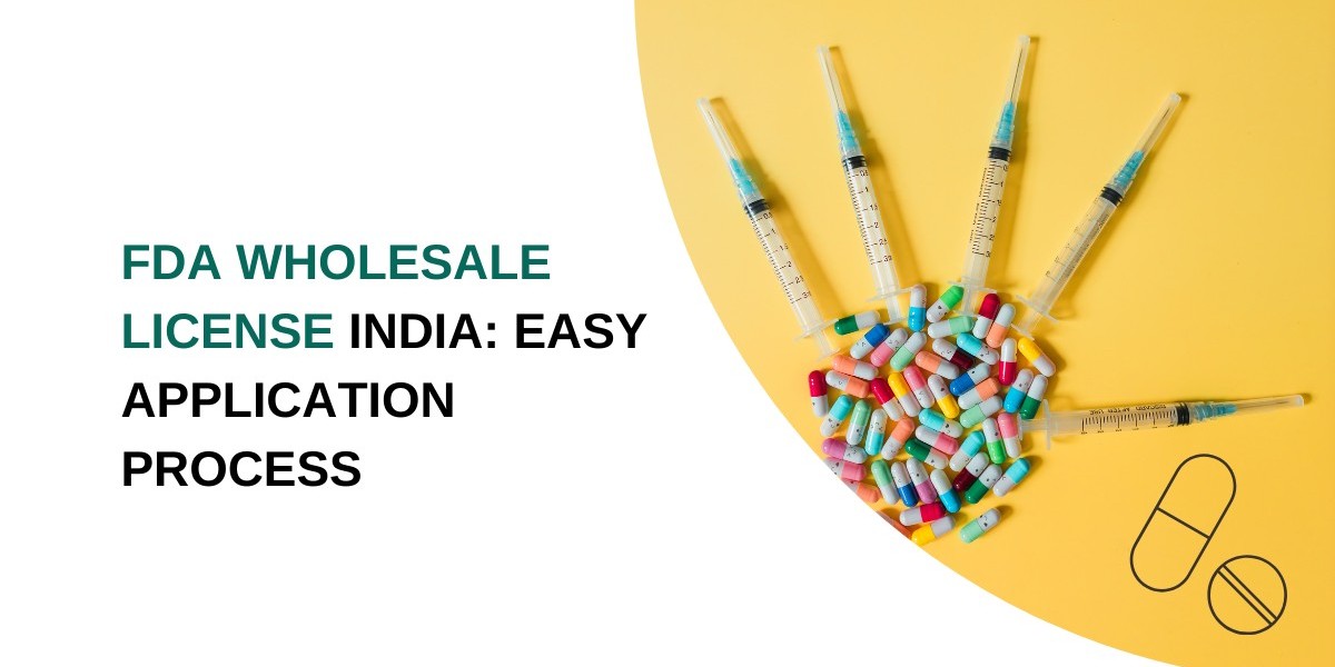 FDA Wholesale License India: Easy Application Process