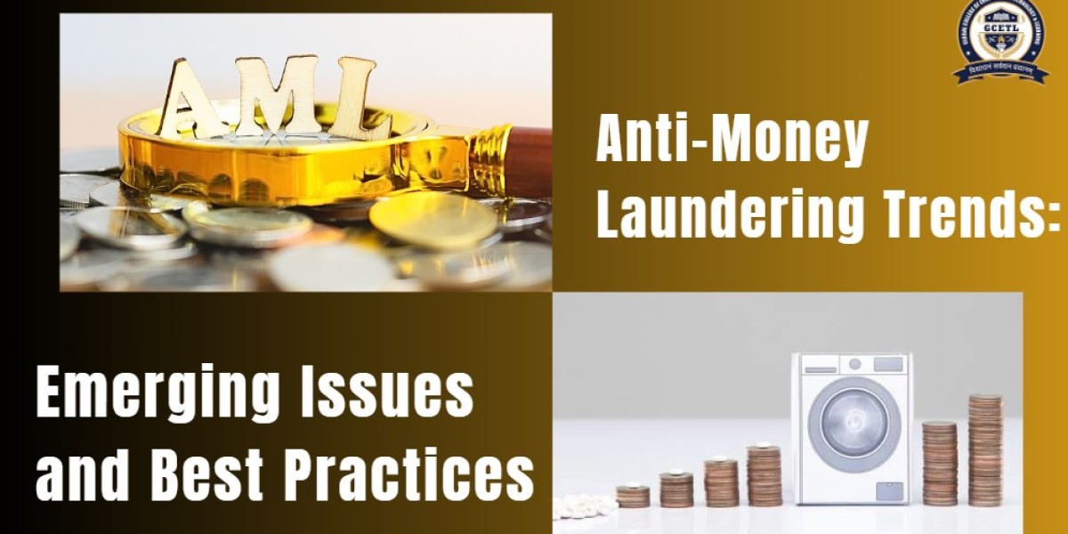 Anti-Money Laundering Trends: Emerging Issues and Best Practices