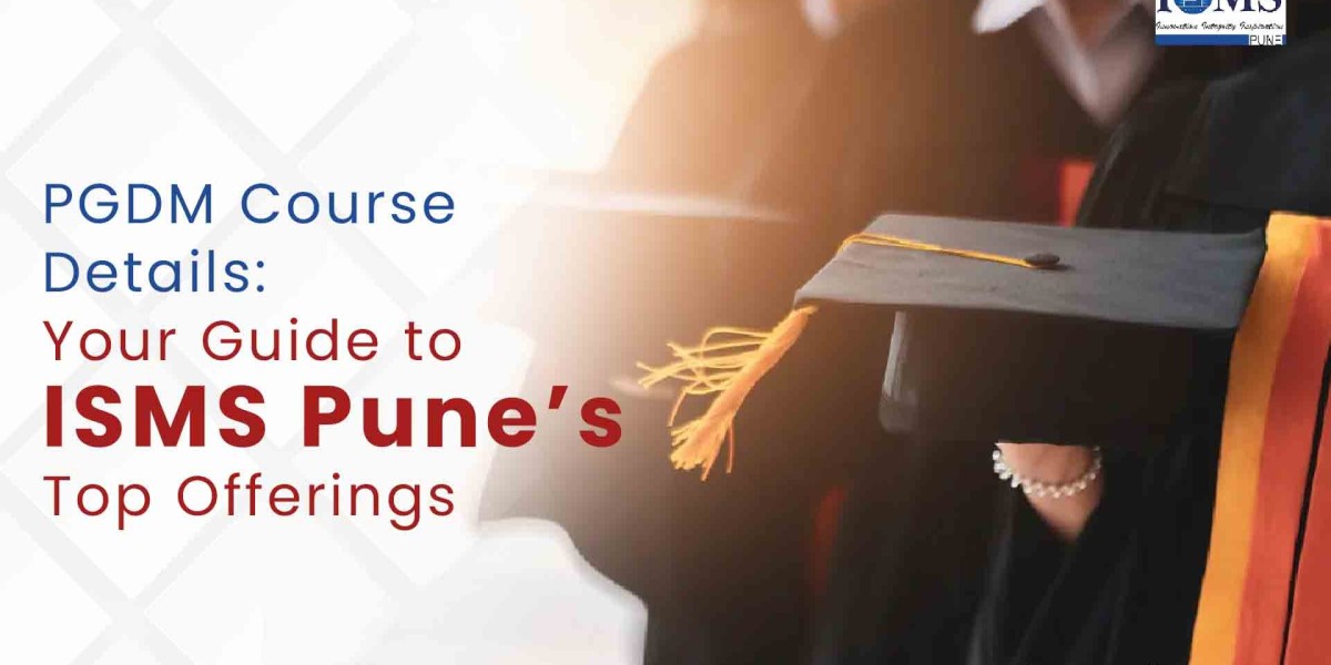 PGDM Course Details: Your Guide to ISMS Pune’s Top Offerings