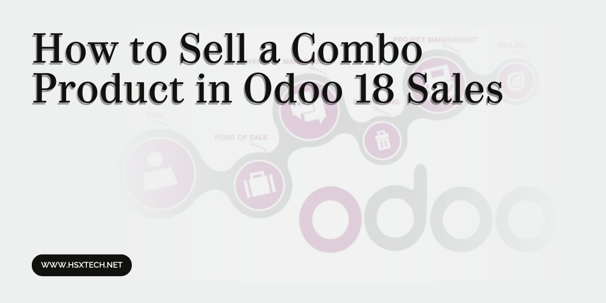 How to Sell a Combo Product in Odoo 18 Sales