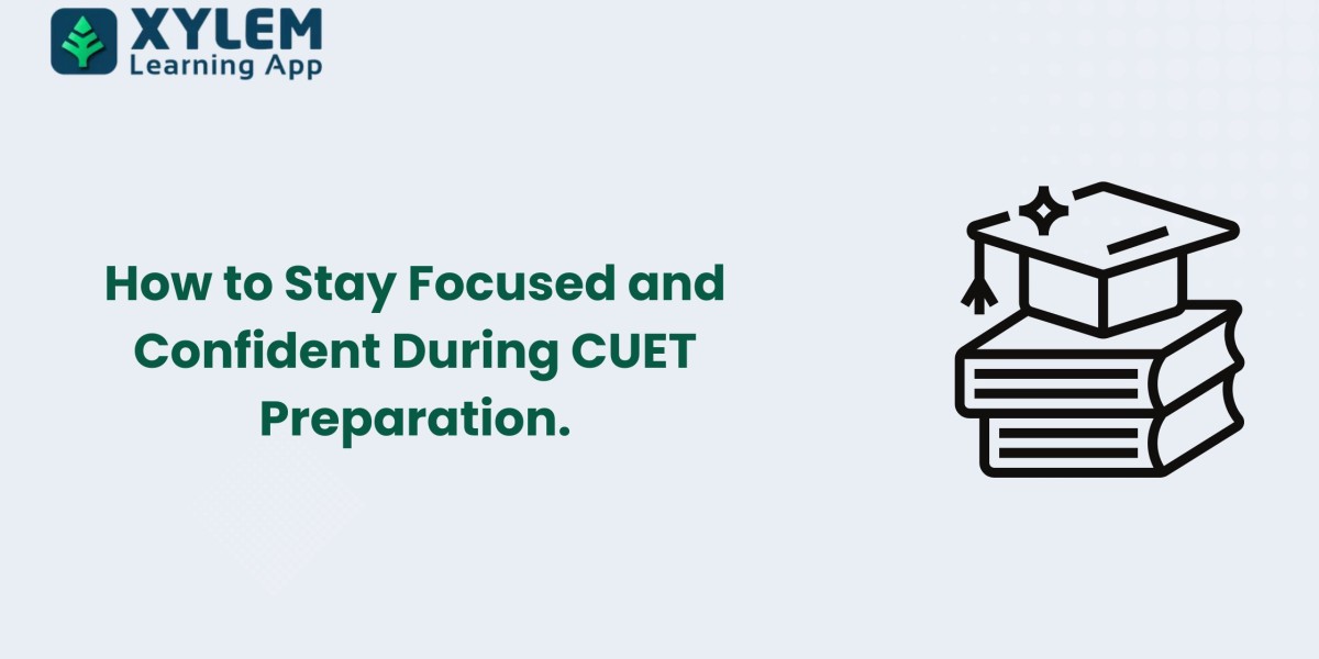 How to Stay Focused and Confident During CUET Preparation.