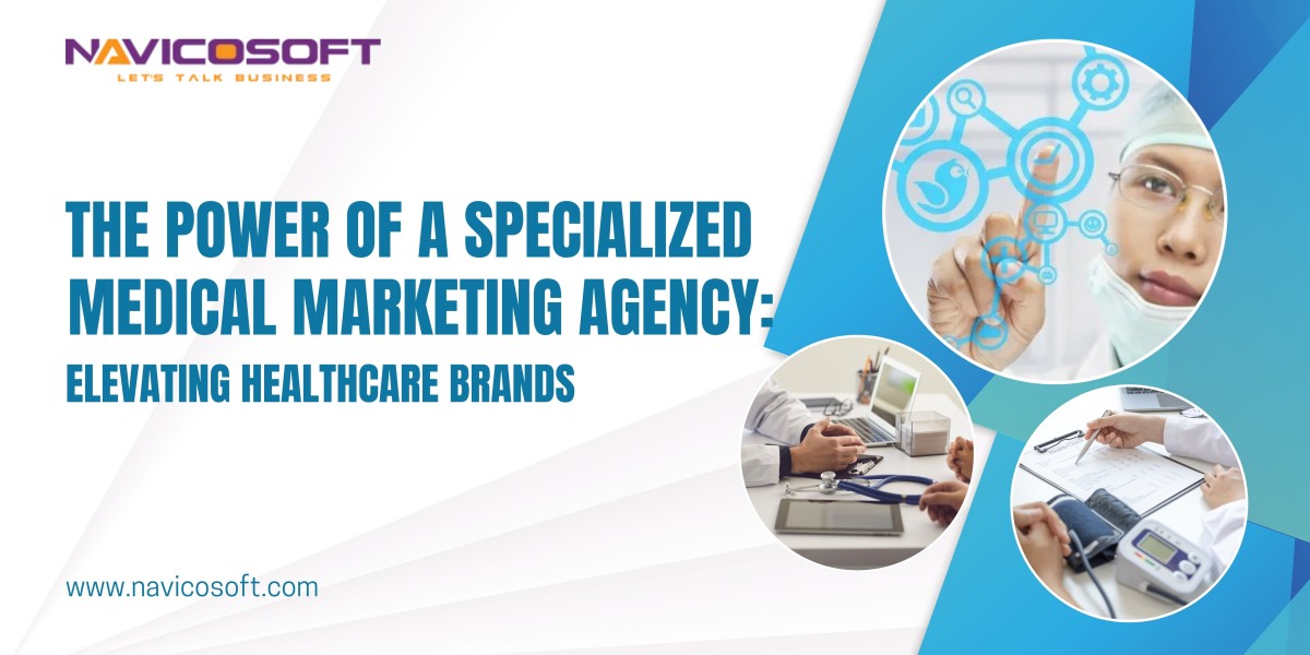 The Power of a Specialized Medical Marketing Agency: Elevating Healthcare Brands