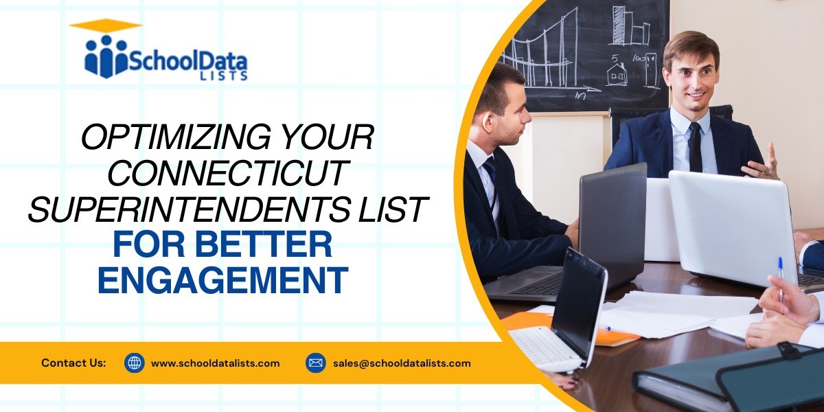 Optimizing Your Connecticut Superintendents List for Better Engagement