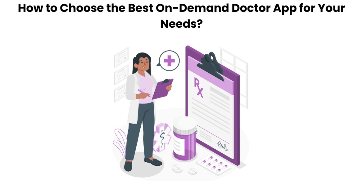 How to Choose the Best On-Demand Doctor App for Your Needs