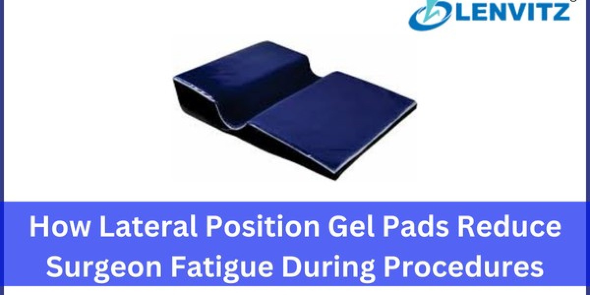 How Lateral Position Gel Pads Reduce Surgeon Fatigue During Procedures