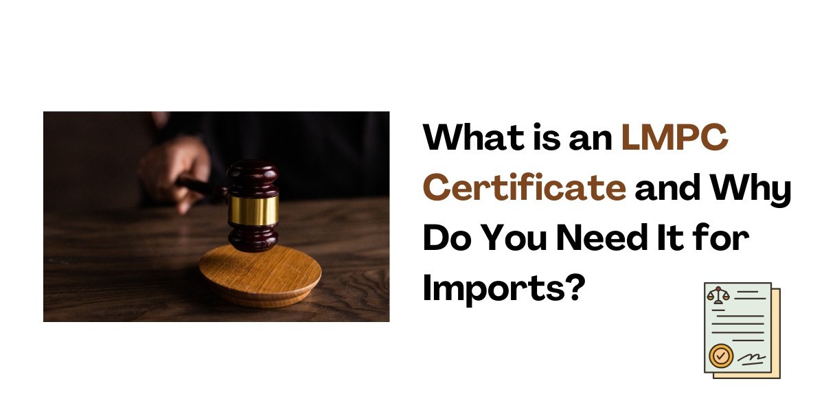 What is an LMPC Certificate and Why Do You Need It for Imports?